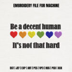 Pride Heart Embroidery Design, Be a Decent Human Machine Embroidery Pattern, Rainbow Heart Embroidery File for T-Shirt, Sarcastic Quote Art