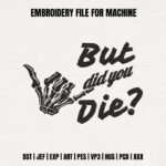 Skeleton Hand Shaka Embroidery Design, But Did You Die Machine Embroidery Pattern, Funny Sarcastic Embroidery File for Jacket, Bone Hand