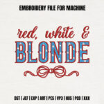 Red White and Blonde Embroidery Design, Patriotic Quote Machine Embroidery File, USA Flag Star Lettering Pattern, 4th of July Text File