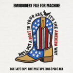 Patriotic Cowboy Boot Embroidery Design, USA Flag Boot Machine Embroidery File, America Way Quote Pattern, Western Flag Embroidery File