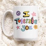 I Tolerate You Funny Gift Mug, Funny Doodle Mug, Colorful Cup, Colleage Sibling Brother Sister Gift Mug, Cute Humor Gift, Offensive Mug