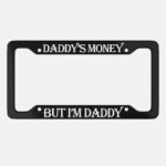 Daddy's Money Aluminum License Plate Frame, Funny Sarcastic Dad Gift
