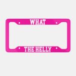 What The Helly Aluminum License Plate Frame, Sarcastic Humor Gift