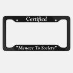 Certified Menace To Society License Plate Frame: Sarcastic Car Decor