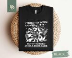 I Tried to Form A Gang But It Turned Into A Book Club Sweatshirt,Funny Reading Shirt,Gift For Book Lover,Bookworm Shirt Gift,Librarian Shirt - Image 4