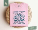 I Tried to Form A Gang But It Turned Into A Book Club Sweatshirt,Funny Reading Shirt,Gift For Book Lover,Bookworm Shirt Gift,Librarian Shirt - Image 3