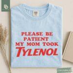Please Be Patient My Mom Took Tylenol Comfort Colors® Shirt Autism Strength Funny Tylenol Advocacy Shirt Anti Trump Anti RFK Political Humor - Image 8