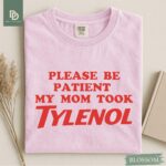 Please Be Patient My Mom Took Tylenol Comfort Colors® Shirt Autism Strength Funny Tylenol Advocacy Shirt Anti Trump Anti RFK Political Humor - Image 5
