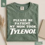 Please Be Patient My Mom Took Tylenol Comfort Colors® Shirt Autism Strength Funny Tylenol Advocacy Shirt Anti Trump Anti RFK Political Humor - Image 4