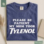 Please Be Patient My Mom Took Tylenol Comfort Colors® Shirt Autism Strength Funny Tylenol Advocacy Shirt Anti Trump Anti RFK Political Humor - Image 7