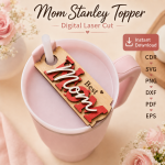 Mom Cup Topper SVG Bundle, Stanley Tumbler Topper Laser Cut Files, Gift for Mom Template - Image 8