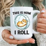 This Is How I Roll Hamster Mug Gift Funny Cute Hamster Wheel Quote Coffee Cup Gift For Hamster Lovers Pet Owners Daily Smile Joy Fun Mug Art