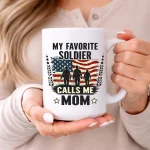 Military Mom Gift Mug My Favorite Soldier Calls Me Mom Patriotic Army Coffee Cup For Proud Moms Veterans Day Gift Idea Mug Mom Gift