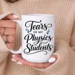 Funny Physics Teacher Mug Tears of My Physics Students, Physics Teacher Gift, Science Teacher Mug, STEM Teacher Gift, Physics Coffee Mug