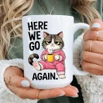Funny Cat Mug Here We Go Again, Sarcastic Cat Coffee Mug, Grumpy Cat Mug, Funny Animal Mug, Cat Lover Gift, Relatable Coffee Mug