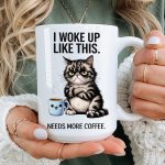 Funny Cat Coffee Mug I Woke Up Like This Needs More Coffee, Grumpy Cat Mug, Sarcastic Morning Mug, Cat Lover Gift, Funny Work Mug