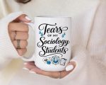 Funny Sociology Teacher Mug Tears of My Sociology Students, Sociology Gift, Sociologist Gift, Professor Mug, Sociology Graduation Gift