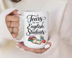 Tears of My English Students Mug, Funny Teacher Gift, High School English Teacher Gift, Teacher Coffee Mug, English Teacher Mug Funny