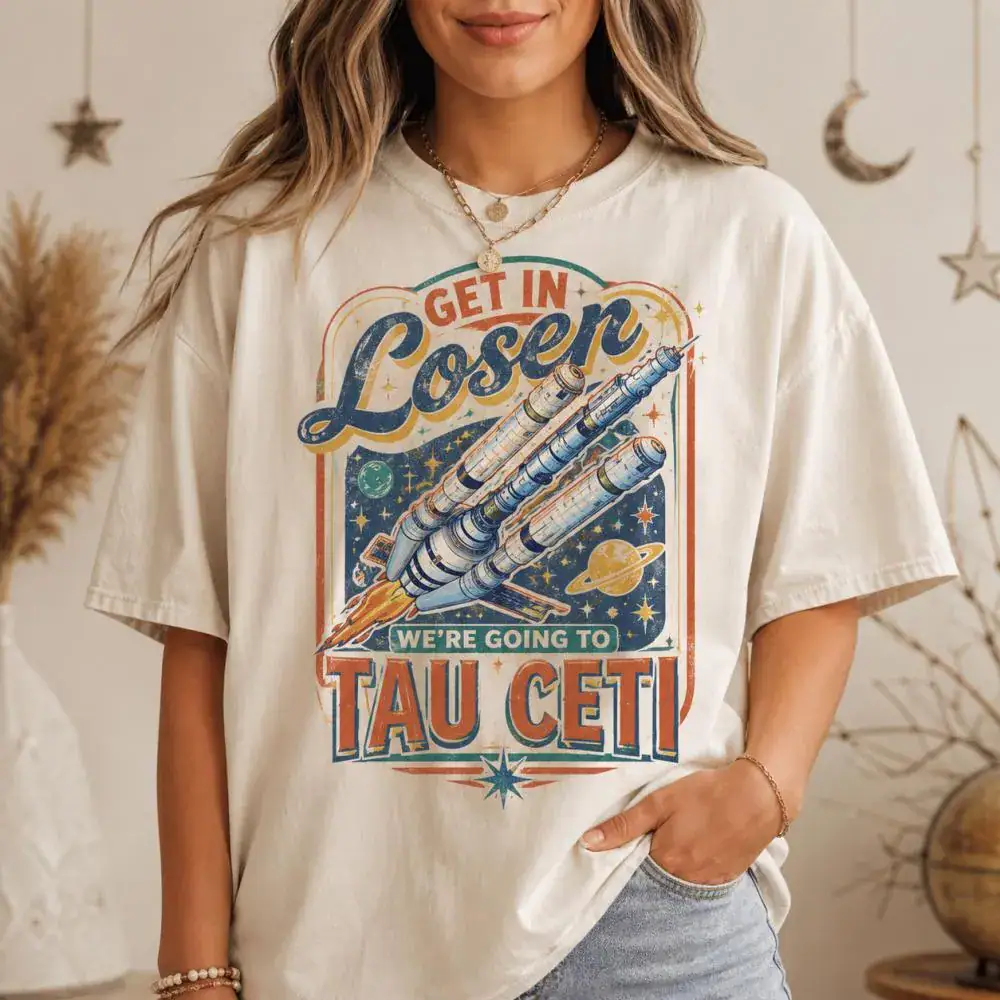 We're Going To Tau Ceti, Space Movie Gifts T-Shirt, Get in Loser Tee Shirt, Alien Tshirt, Sci-Fi Spaceship Graphic, Bookish Tshirt