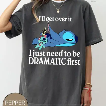 I'll Get Over It Shirt, I Just Need To Be Dramatic First T-Shirt, Disney Stitch Sweatshirt, Dramatic Stitch Tee, Ohana Means Family Gift - Image 3